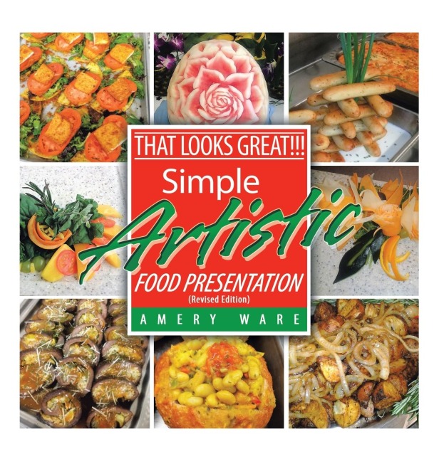 That Looks Great!!!: Simple Artistic Food Presentation (Revised Edition)