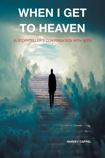 WHEN I GET TO HEAVEN: (A STORYTELLER'S CONVERSATION WITH GOD)