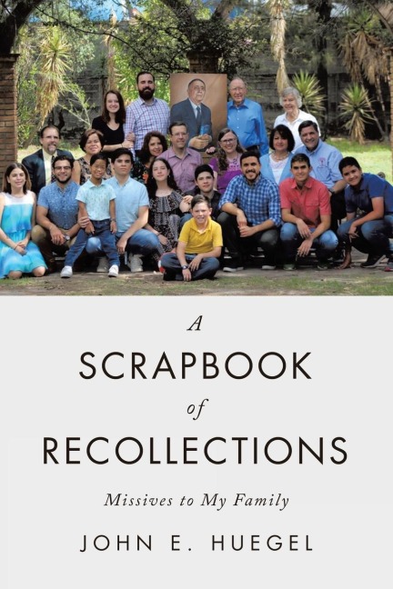 A Scrapbook of Recollections: Missives to My Family