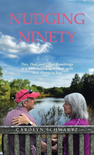 NUDGING NINETY: This, That, and Other Ramblings of a Well-Seasoned Woman with Still Plenty to Say
