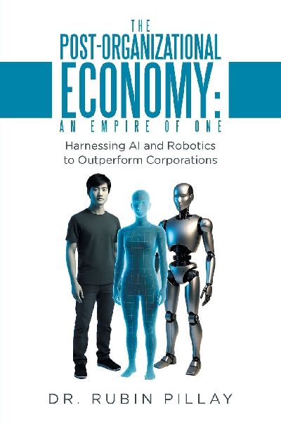 The Post-Organizational Economy: An Empire of One: Harnessing AI and Robotics to Outperform Corporations