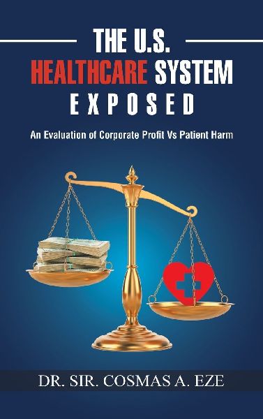 The U.S. Healthcare System Exposed: An Evaluation of Corporate Profit Vs Patient Harm