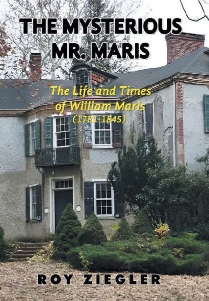 The Mysterious Mr. Maris: The Life and Times of William Maris (1781-1845)