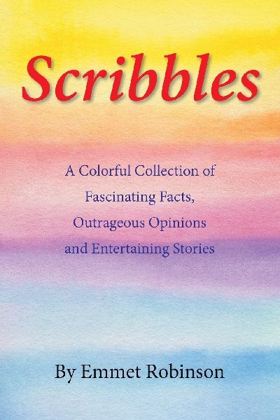 Scribbles: A Colorful Collection of Fascinating Facts, Outrageous Opinions and Entertaining Stories