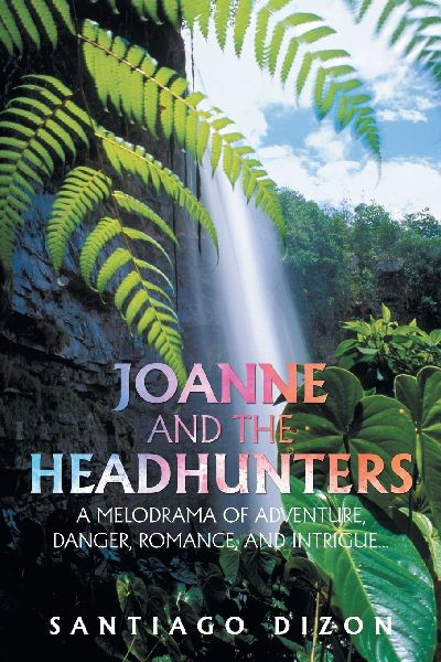 JOANNE AND THE                            HEADHUNTERS: A MELODRAMA OF ADVENTURE, DANGER, ROMANCE, AND INTRIGUE...
