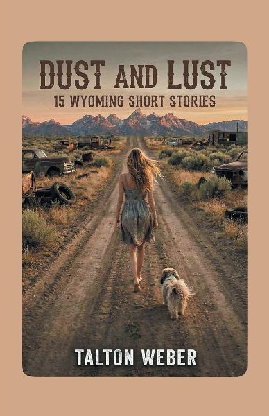 Dust and Lust: 15 Wyoming Short Stories