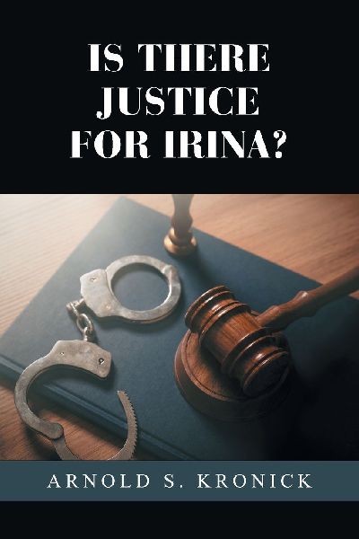 IS THERE JUSTICE FOR IRINA?: A Work of Fiction