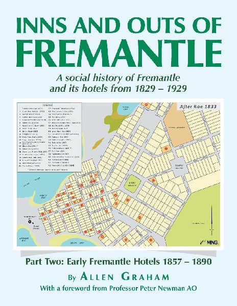 Inns and Outs of Fremantle: A social history of Fremantle  and its hotels from 1829 - 1929