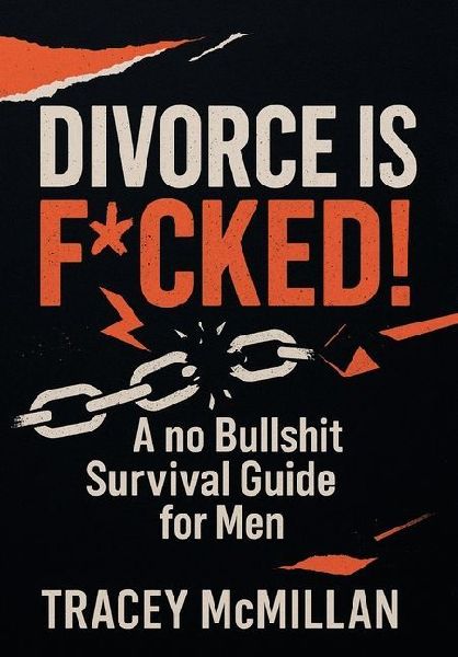 Divorce is F*cked!: A no Bullshit Survival Guide for Men