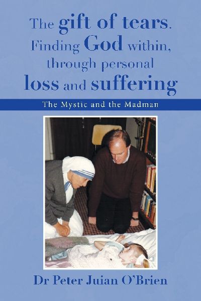 The gift of tears. Finding God within, through personal loss and suffering: The Mystic and the Madman