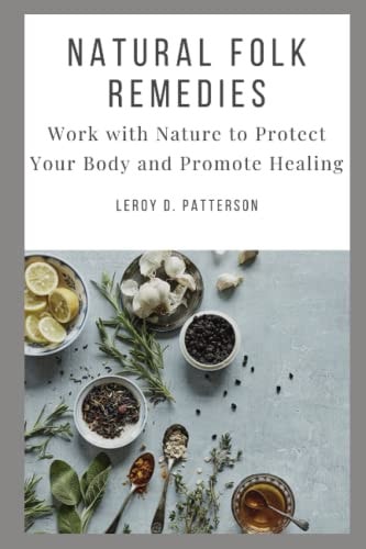 Natural Folk Remedies Work with Nature to Protect Your Body and Promote Healing