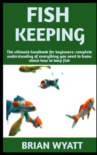 Fish Keeping Concise Guide Book on Fish Keeping (care, Feeding, House) and More Details Included