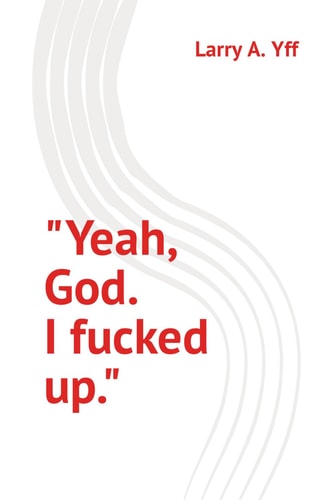 "Yeah, God. I Fucked Up."