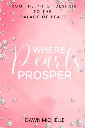 Where Pearls Prosper From The Pit of Despair To The Palace of Peace