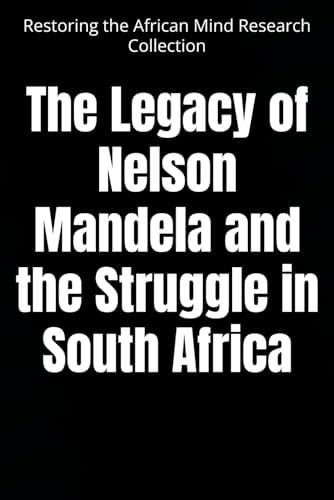 The Legacy of Nelson Mandela and the Struggle in South Africa