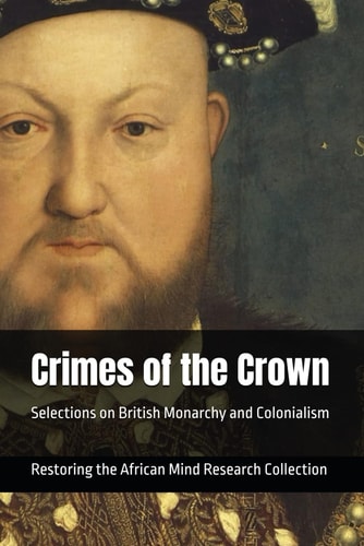 Crimes of the Crown Selections on British Monarchy and Colonialism