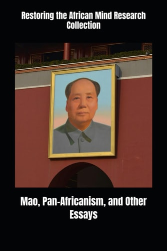 MAO, PAN-AFRICANISM, AND OTHER ESSAYS.