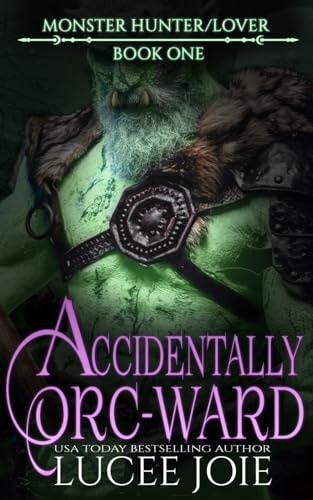 Accidentally Orc-Ward Monster/Hunter Lover: Book One