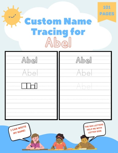 Custom Name Tracing for Abel 101 Pages of Personalized Name Tracing. Learn to Write Your Name.