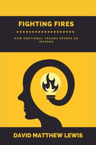 Fighting Fires How Emotional Trauma Sparks an Inferno
