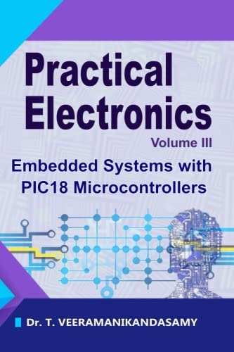 Practical Electronics (Volume III) Embedded Systems with PIC18 Microcontrollers