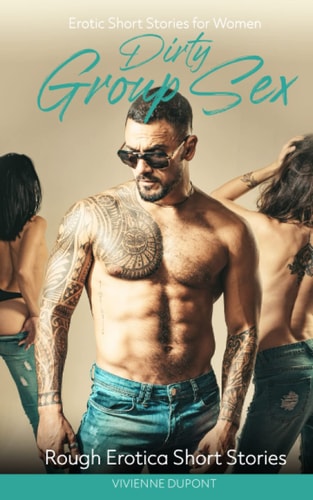 Dirty Group Sex Erotic Short Stories for Women: Rough Erotica Short Stories