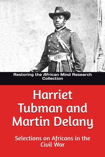 Harriet Tubman and Martin Delany Selections on Africans in the Civil War
