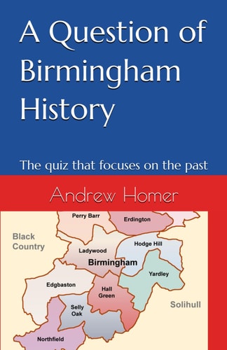A Question of Birmingham History The Quiz that Focuses on the Past