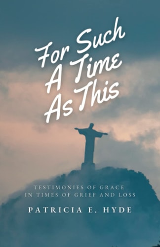 For Such a Time As This Testimonies of Grace in Times of Grief and Loss