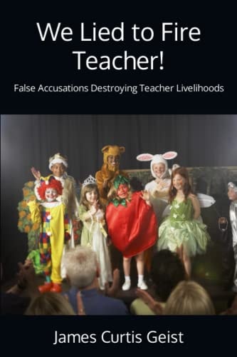 We Lied to Fire Teacher! False Accusations Destroying Teacher Livelihoods