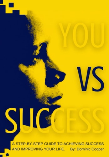 You Vs Success A Step-by-step Guide to Achieving Success and Improving Your Life.
