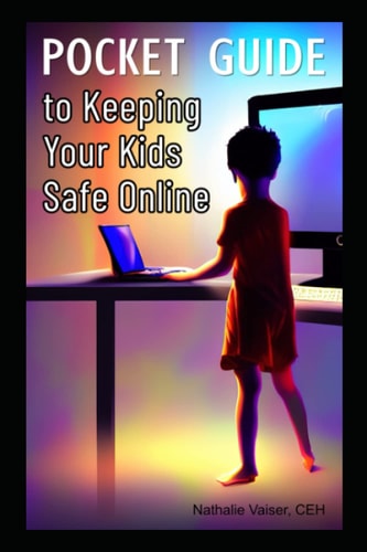 Pocket Guide to Keeping Your Kids Safe Online A Practical and Concise Handbook for Parents