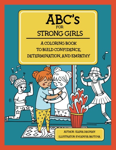 ABC's for Strong Girls A Coloring Book to Build Confidence, Determination, and Empathy