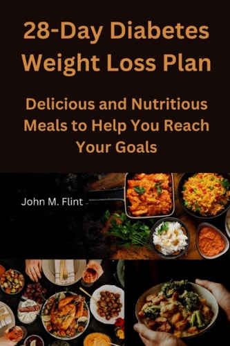 28-Day Diabetes Weight Loss Plan Delicious and Nutritious Meals to Help You Reach Your Goals