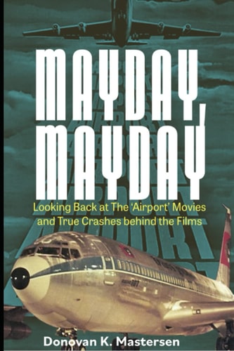 Mayday!, Mayday! Looking Back at the 'Airport' Movies and True Crashes Behind the Films