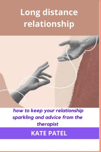 Long Distance Relationship How to Keep Your Relationship Sparkling and Advice from the Therapist.