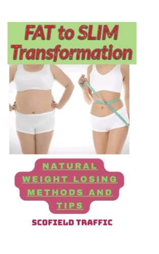Fat to Slim Transformation Natural Weight Losing Methods and Tips