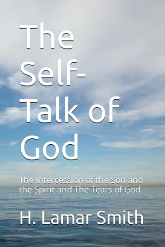 The Self-Talk of God The Intercession of the Son and the Spirit and The Tears of God