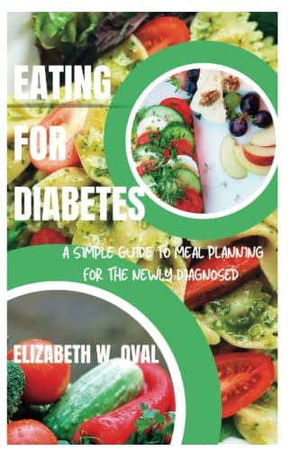 Eating for Diabetes A Simple Guide to Meal Planning for the Newly Diagnosed