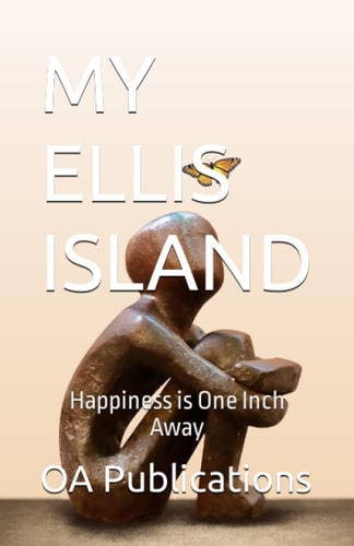 My Ellis Island Your Dream is One Ferry Away How to Transform Your Life and Achieve Success