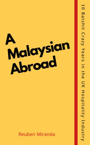 A Malaysian Abroad Ten Batshit Crazy Years in the UK Hospitality Industry