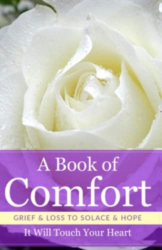 A Book Of Comfort Grief and Loss To Solace and Hope