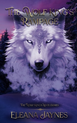 The Wolf King's Rampage The Wolf King's Mate Series