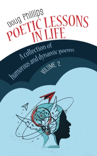 Poetic Lessons in Life A Collection of Humorous and Dynamic Poems