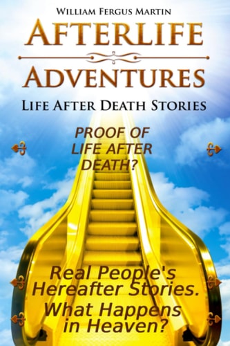 Afterlife Adventures Life After Death Stories