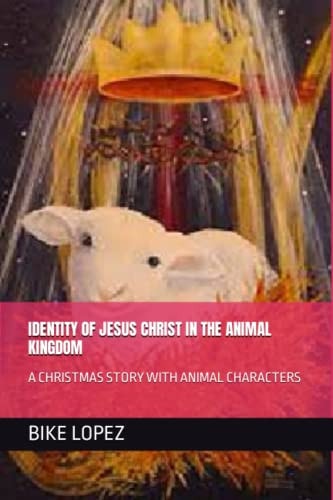 Identity of Jesus Christ in the Animal Kingdom A Christmas Story with Animal Characters