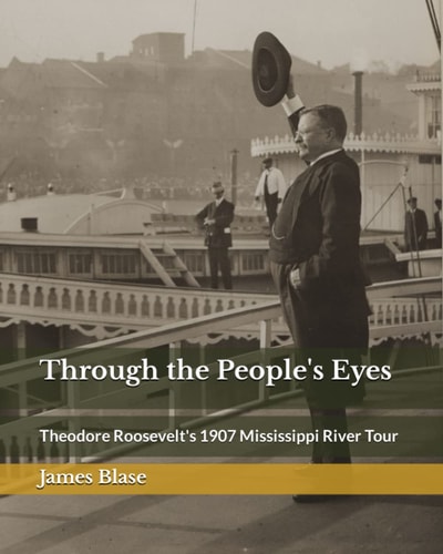 Through the People's Eyes Theodore Roosevelt's 1907 Mississippi River Tour