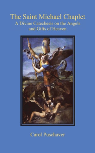 The Saint Michael Chaplet A Divine Catechesis on the Angels and Gifts of Heaven