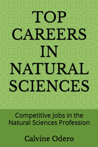 Top Careers in Natural Sciences Competitive Jobs in the Natural Sciences Profession