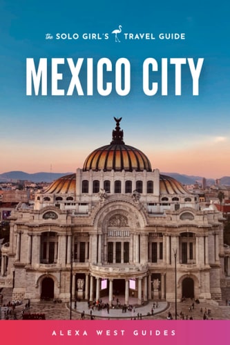 Mexico City The Solo Girl's Travel Guide